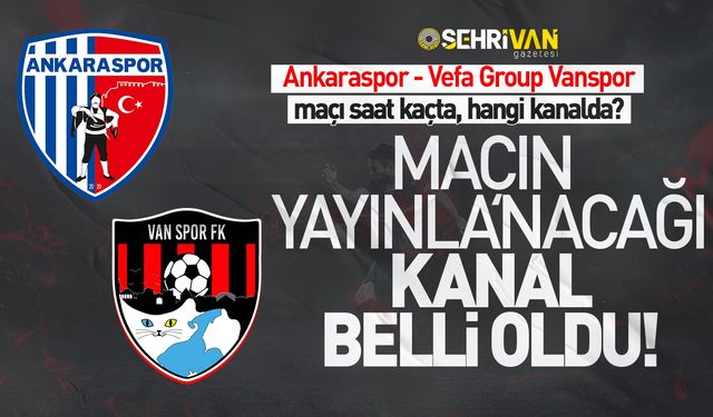 Ankaraspor-Vanspor maçının yayınlanacağı kanal belli oldu!