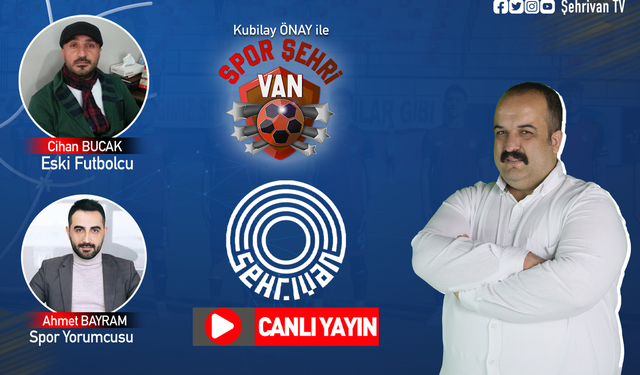 CANLI İZLE | Kubilay Önay ile Spor Şehrivan canlı yayın