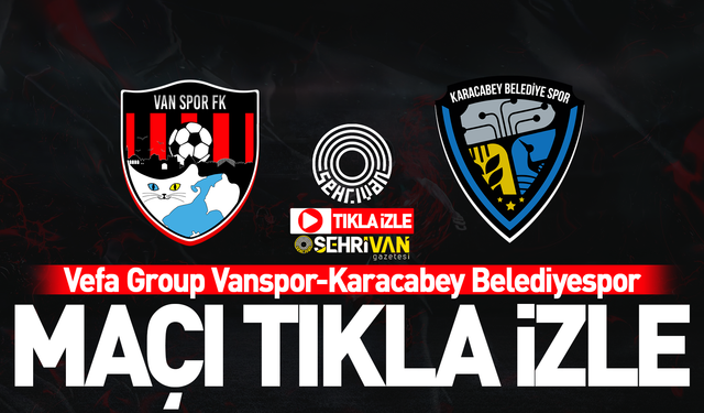 Tıkla izle | Vanspor-Karacabey Belediyespor maçı geniş özeti