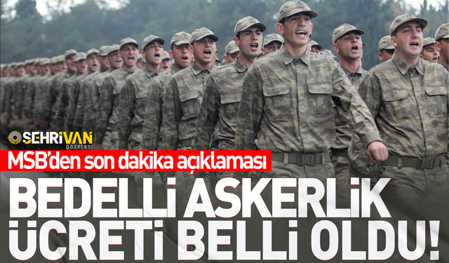 Bedelli askerlik ücretinde yeni rakam belli oldu!