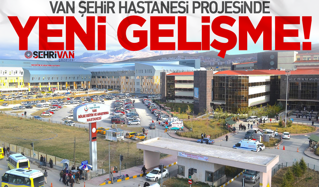 Van'a yapılacak Şehir Hastanesi Projesi'nde yeni gelişme!