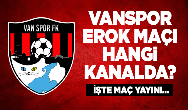 Vanspor–Erokspor maçı hangi kanalda? İşte maç yayını…