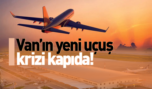 Van’ın uçuş krizi yine kapıda!