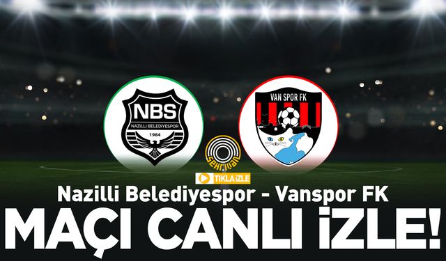 Nazilli Belediyespor – Vanspor maçını canlı izle