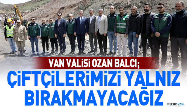 Vali Balcı: Çiftçilerimizi yalnız bırakmayacağız
