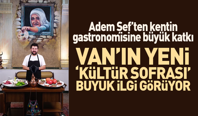 Van’ın Kültür Sofrası büyük ilgi görüyor!