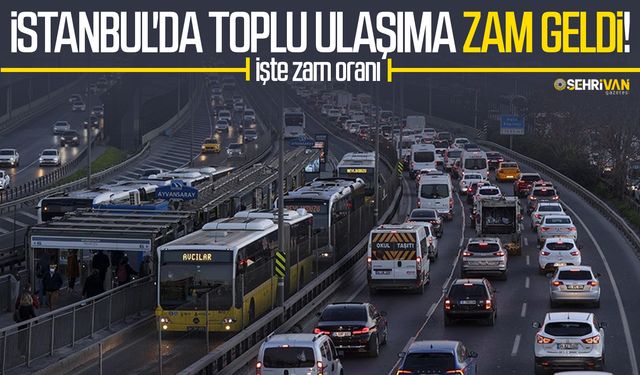 İstanbul'da toplu ulaşıma zam geldi! İşte zam oranı…