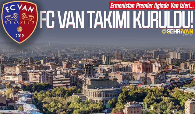Ermenistan Ligi’nde FC Van adında takım kuruldu!