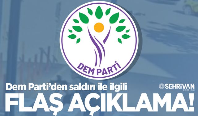 Dem Parti’den saldırı ile ilgili flaş açıklama!