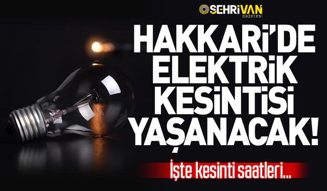 VEDAŞ Hakkari’yi uyardı! Yarın elektrikler yok