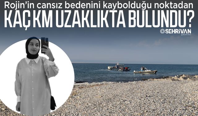 Rojin’in cansız bedenini kaybolduğu noktadan kaç km uzaklıkta bulundu?