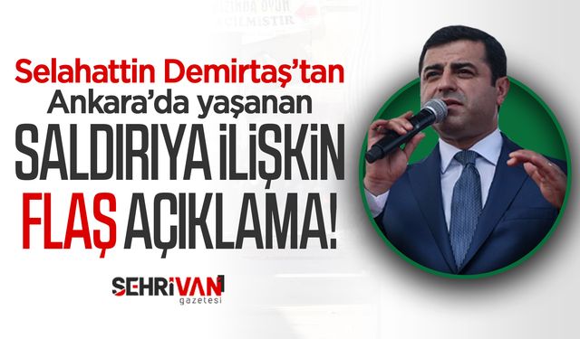 Selahattin Demirtaş’tan Ankara’da yaşanan saldırıya ilişkin flaş açıklama!