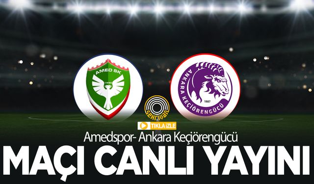 CANLI İZLE| Amedspor - Ankara Keçiörengücü maçı canlı yayını