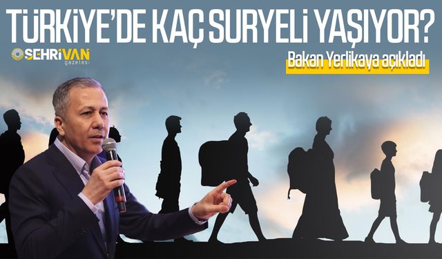 Türkiye’de kaç Suriyeli yaşıyor? Bakan Yerlikaya açıkladı