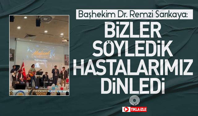 Başhekim Dr. Sarıkaya: Bizler söyledik hastalarımız dinledi