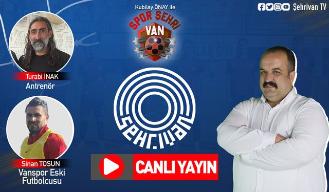 CANLI İZLE… Vanspor'da kötü gidişatı durdurdu! Kubilay Önay ile Spor ŞehriVan Canlı Yayın İzle