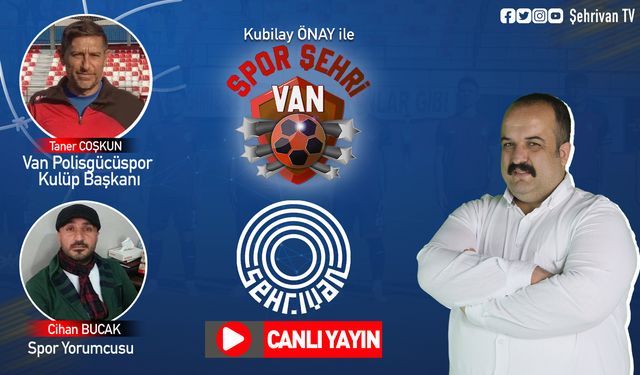 CANLI İZLE… Vanspor'da son gelişmeler! Kubilay Önay ile Spor ŞehriVan Canlı Yayın İzle