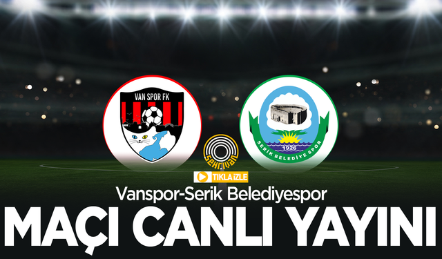 CANLI İZLE | Vanspor-Serikspor maçı canlı yayını!