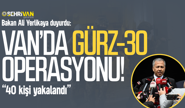 Van’da Gürz-30 operasyonu: 40 kişi yakalandı!