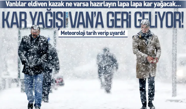 Kar Van’a geri geliyor: Meteoroloji yeniden tarih verdi!