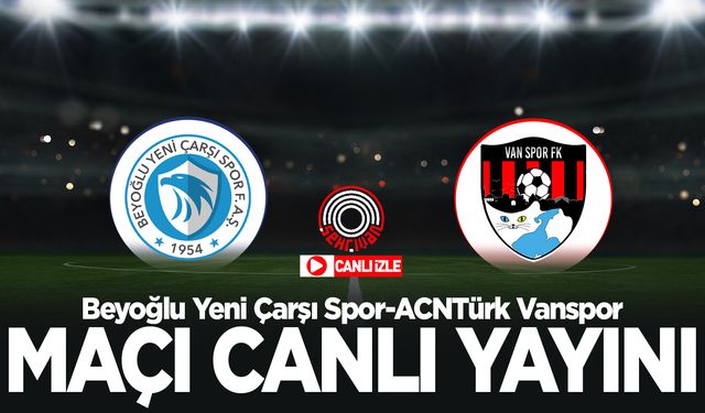 CANLI YAYIN | Beyoğlu Yeni Çarşı Spor-Vanspor maçı canlı izle!