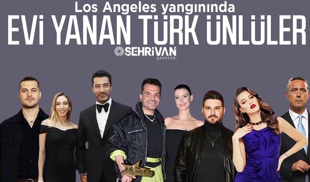 Los Angeles yangınında evi yanan Türk ünlüler