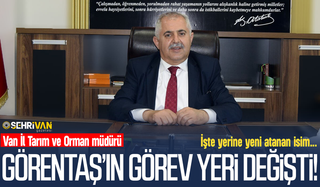 Van İl Tarım ve Orman müdürü değişti: İşte yeni atanan isim