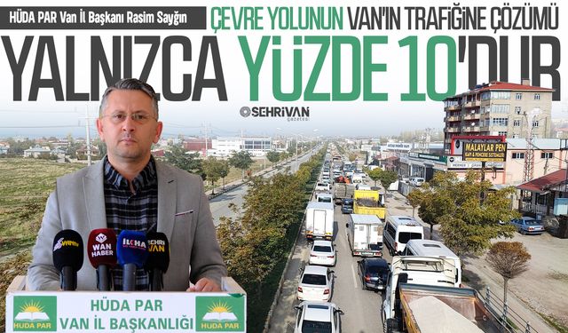 Başkan Sayğın: Çevre yolunun Van'ın trafiğine çözümü yalnızca yüzde 10'dur