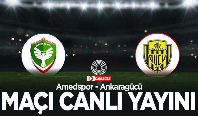 Amedspor - Ankaragücü maçı canlı yayını