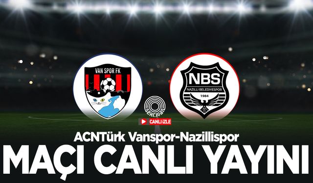 Vanspor FK - Nazillispor maçının canlı yayını