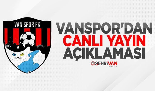 Vanspor’dan son dakika “canlı yayın” açıklaması