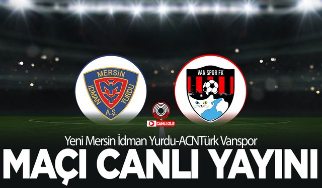 Yeni Mersin İdman Yurdu-Vanspor maçı canlı yayını!