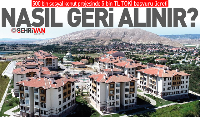 5 bin TL TOKİ başvuru parası nasıl geri alınır?