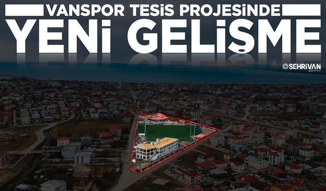 Vanspor tesis projesinde yeni gelişme