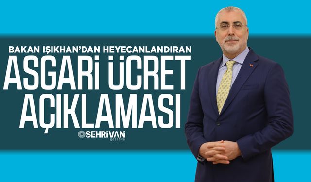Bakan Işıkhan’dan heyecanlandıran asgari ücret açıklaması