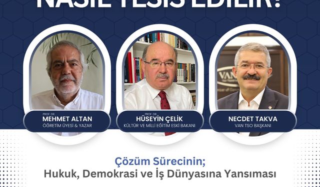 Türkiye’de barış nasıl tesis edilir? Van TSO’da "Çözüm Süreci" konuşulacak!