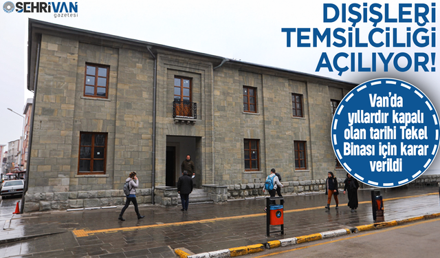 Van’da yıllardır talep edilen Dışişleri Temsilciliği açılıyor!