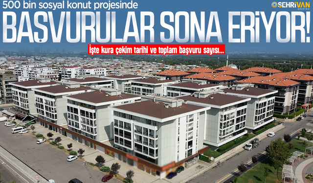 500 bin sosyal konut projesinde başvurular sona eriyor: İşte kura çekim tarihi