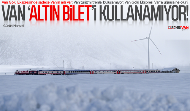 Van, ‘altın bilet’i kullanamıyor!