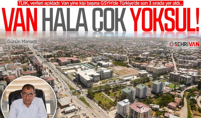 Van’ın kaderi değişmiyor: Van yine en dipte!