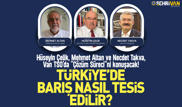 Türkiye’de barış nasıl tesis edilir? Van TSO’da "Çözüm Süreci" konuşulacak!