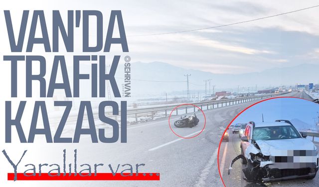 Van'da trafik kazası: Yaralılar var…