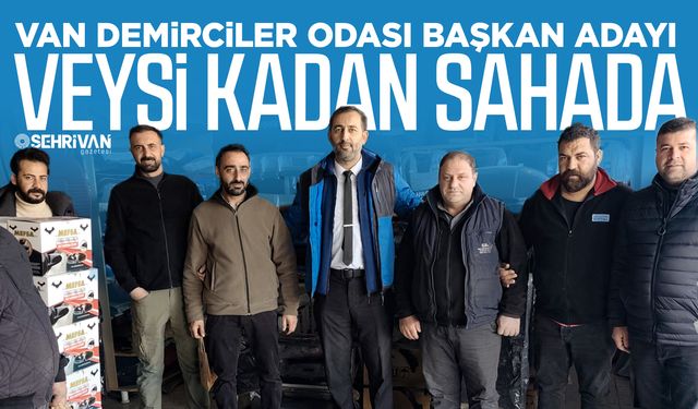 Van Demirciler Odası Başkan Adayı Veysi Kadan sahada!