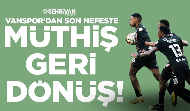 Vanspor’dan son nefeste müthiş geri dönüş!