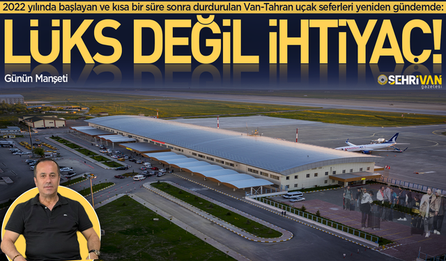 Lüks değiş ihtiyaç: Van'ın bu uçuşlara ihtiyacı var!