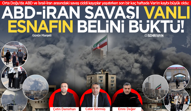ABD, İsrail-İran savaşı Van’ı krize sürükledi!