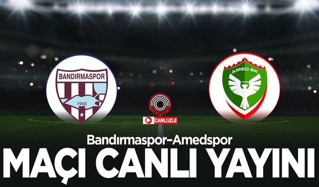 Bandırmaspor–Amedspor maçı canlı izle!
