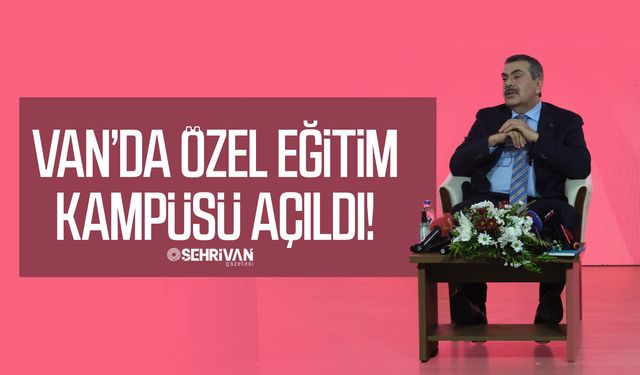 Van’da özel eğitim kampüsü açıldı!