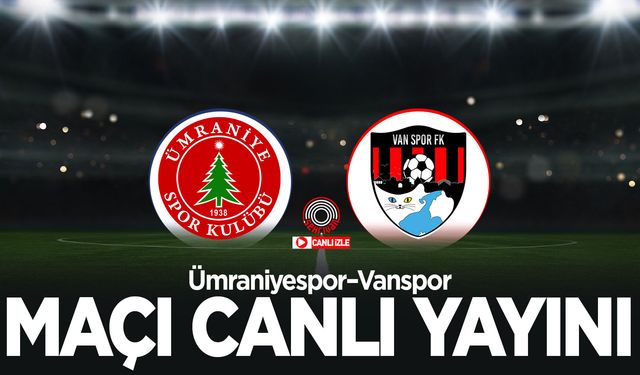 Ümraniyespor–Vanspor maçı canlı izle!