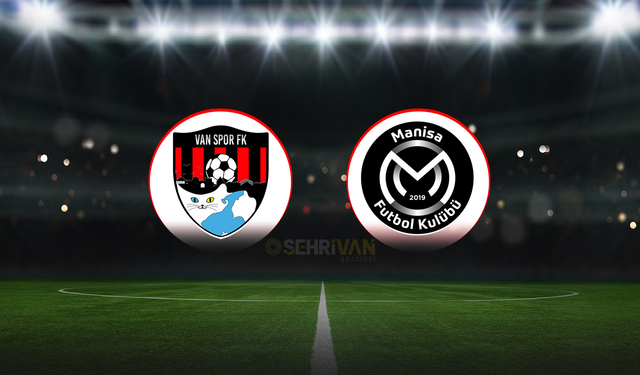 Vanspor-Manisa FK maçı saat kaçta, hangi kanalda?